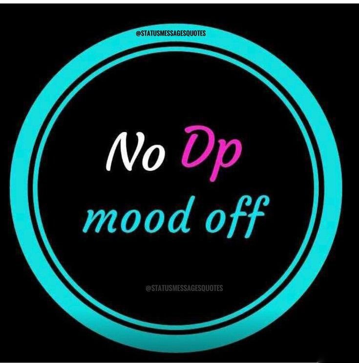 no dp mood off no dp mood off